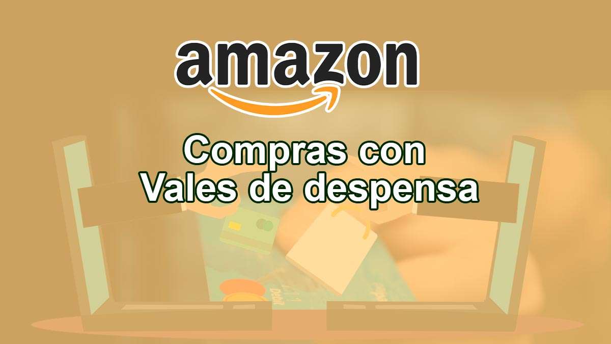 Amazon acepta vales de despensa electrónicos para compras
