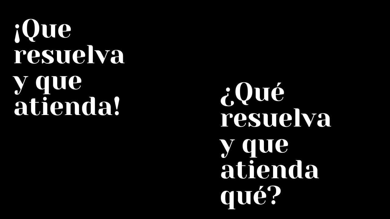 Que resuelva, que atienda